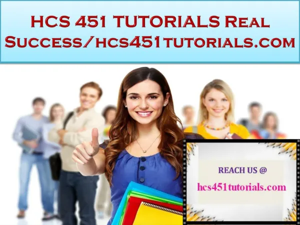 HCS 451 TUTORIALS Real Success/hcs451tutorials.com