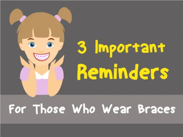 3 Important Reminders for Those Who Wear Braces