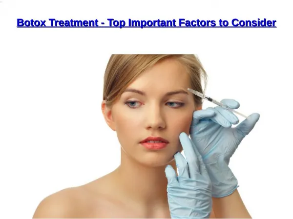 Botox Treatment - Top Important Factors to Consider