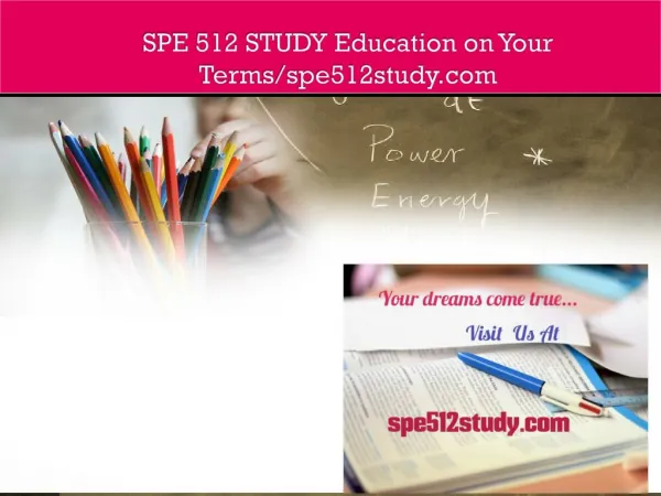 SPE 512 STUDY Education on Your Terms/spe512study.com