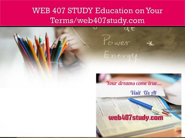WEB 407 STUDY Education on Your Terms/web407study.com