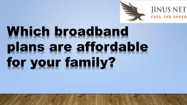 Which broadband services are affordable by you