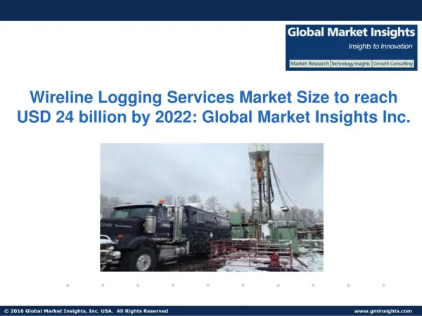Wireline Logging Services Market Size to reach USD 24 billion by 2022
