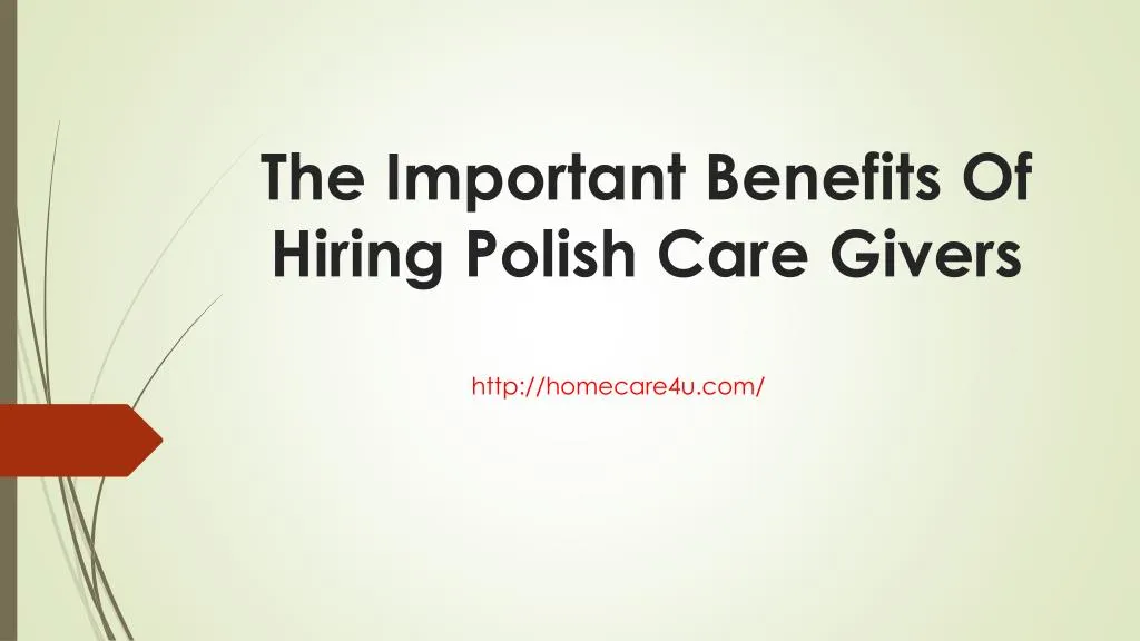 the important benefits of hiring polish care givers