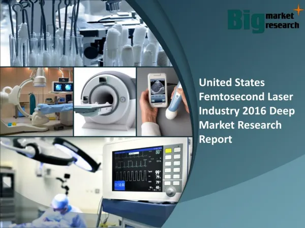 United States Femtosecond Laser Industry 2016 Analysis & Trends