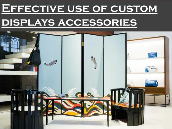 Effective use of custom displays accessories