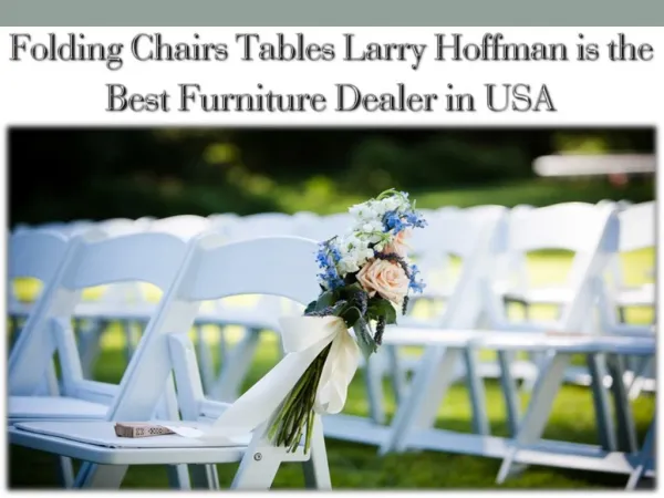 Folding Chairs Tables Larry Hoffman is The Best Furniture Dealer in USA