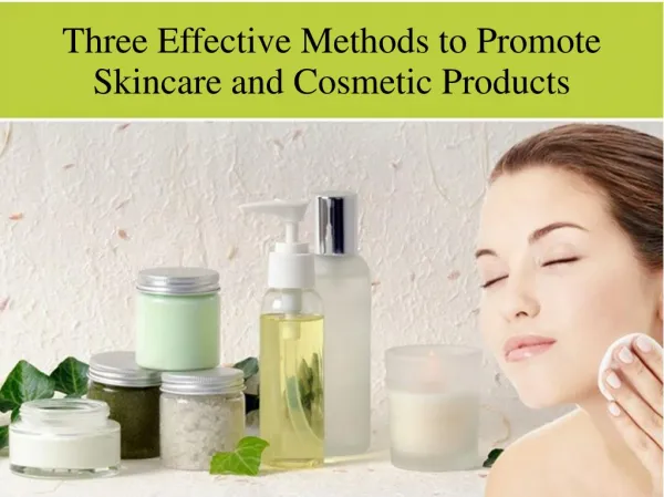 Three Effective Methods to Promote Skincare and Cosmetic Products