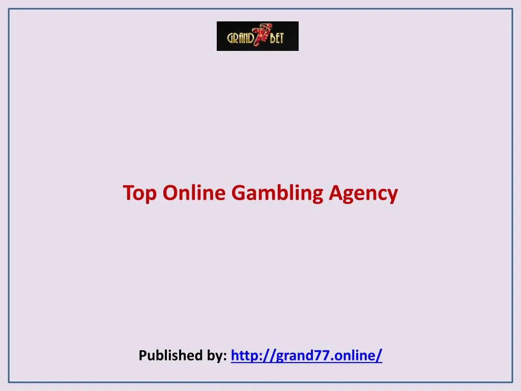 top online gambling agency published by http grand77 online