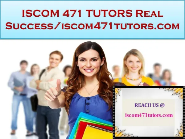 ISCOM 471 TUTORS Real Success/iscom471tutors.com