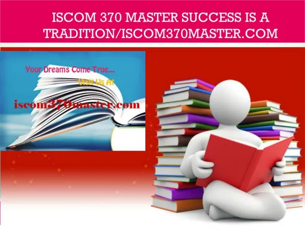 ISCOM 370 MASTER Success Is a Tradition/iscom370master.com