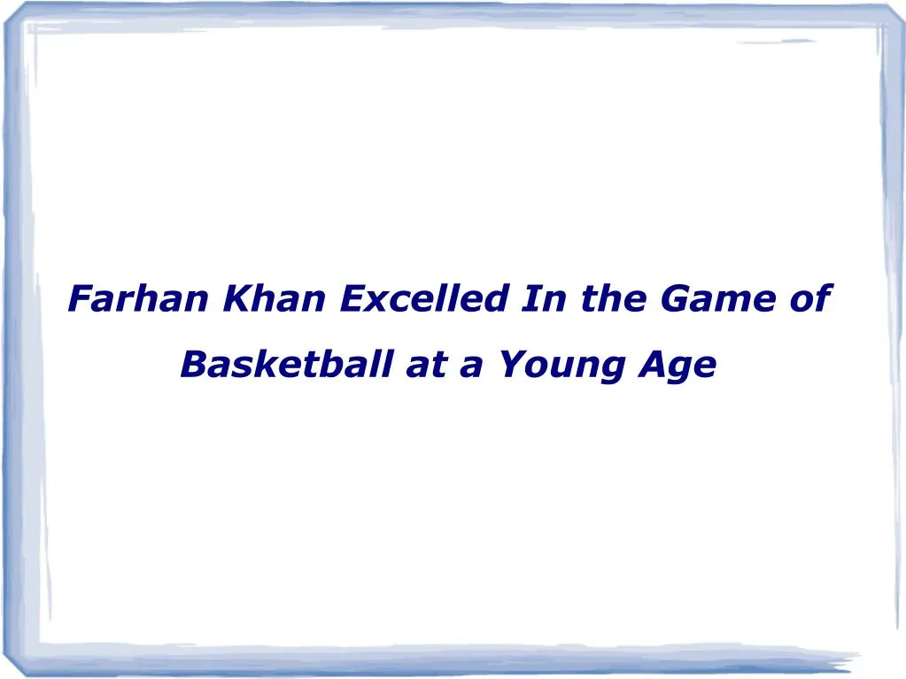 farhan khan excelled in the game of basketball at a young age