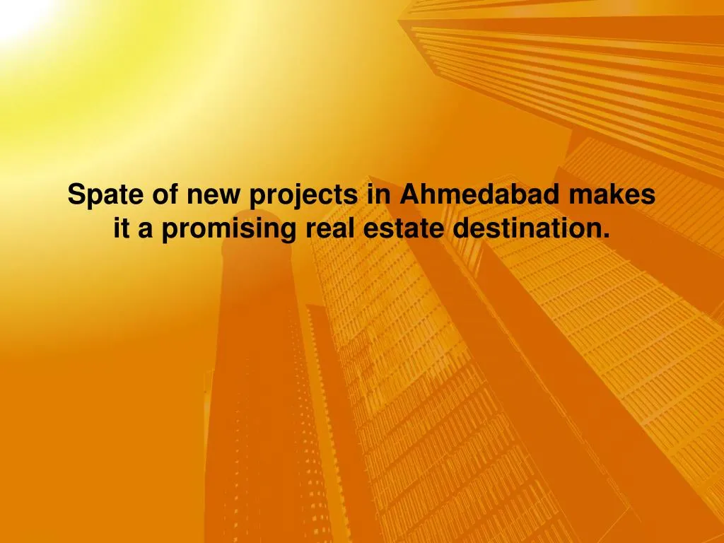 spate of new projects in ahmedabad makes it a promising real estate destination