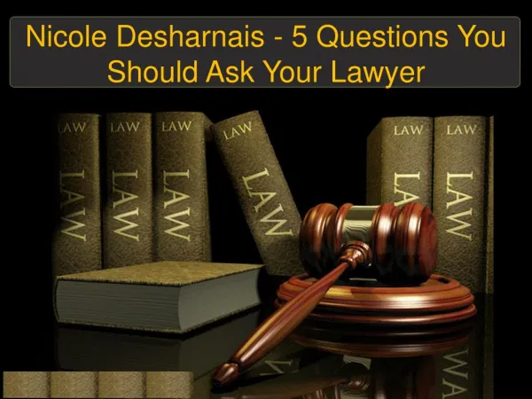 Nicole Desharnais - 5 Questions You Should Ask Your Lawyer