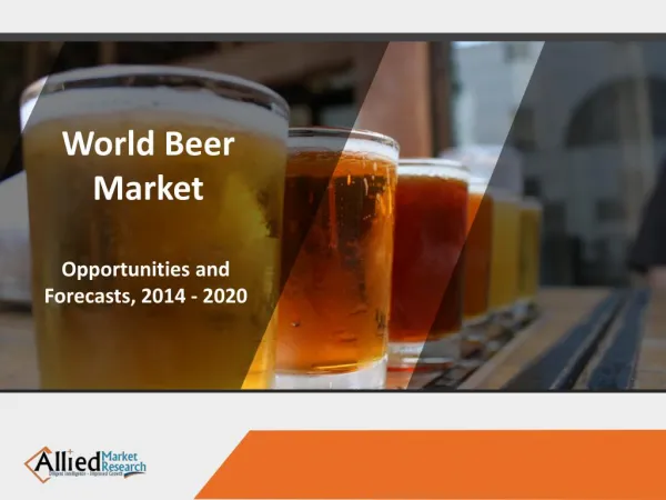 Latest Trends and Findings in Beer Market & Beer Brewing Industry, Forecast 2014-2020