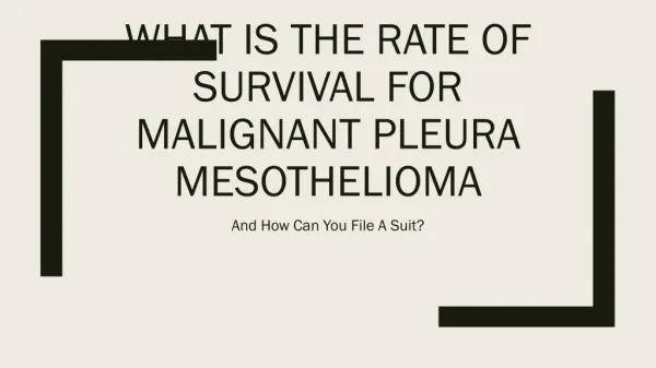 Can You File A Lawsuit For Malignant Pleura Mesothelioma And What Is Its Survival Rate