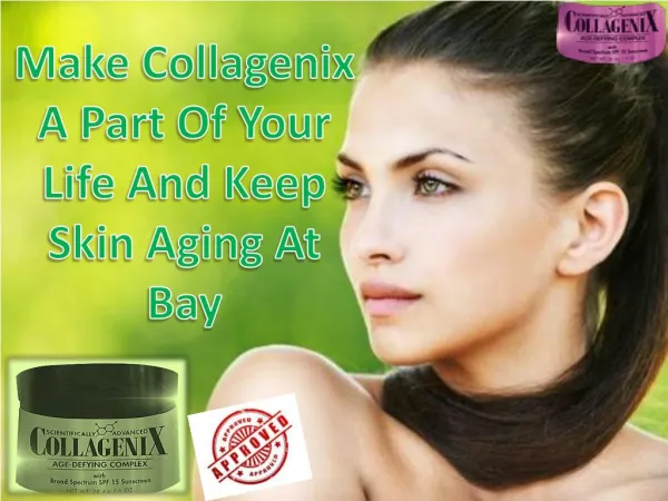 Make Collagenix A Part Of Your Life And Keep Skin Aging At Bay