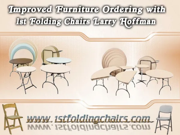 Improved Furniture Ordering with 1st Folding Chairs Larry Hoffman