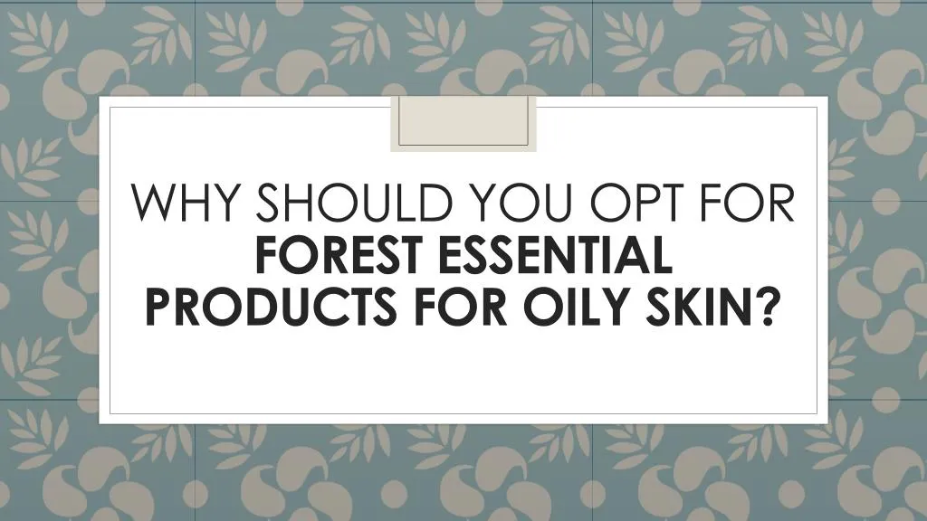 why should you opt for forest essential products for oily skin