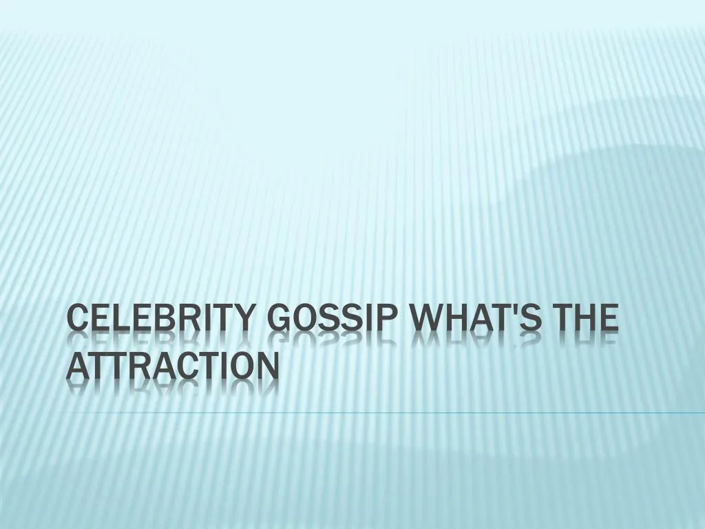 celebrity gossip what s the attraction