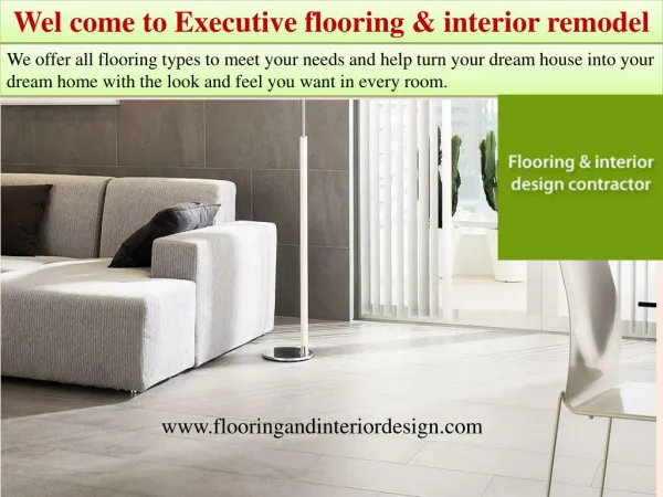 Wel come to Executive flooring & interior remodel
