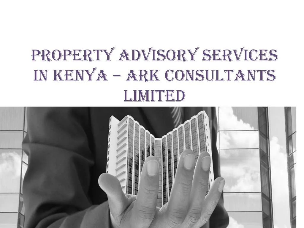 property advisory services in kenya ark consultants limited