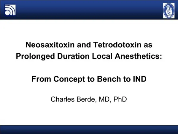 Neosaxitoxin and Tetrodotoxin as Prolonged Duration Local Anesthetics: From Concept to Bench to IND Charles Berde,