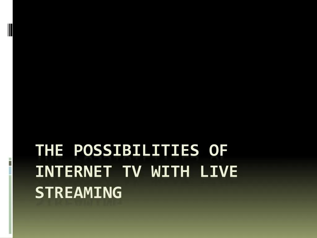 the possibilities of internet tv with live streaming