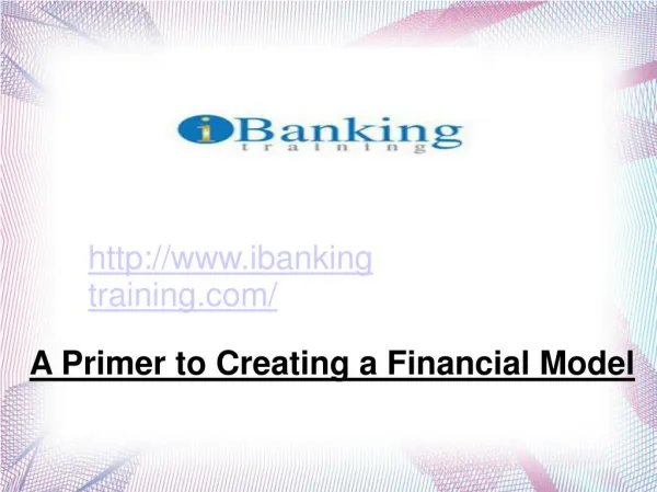 A Primer to Creating a Financial Model - ibanking training