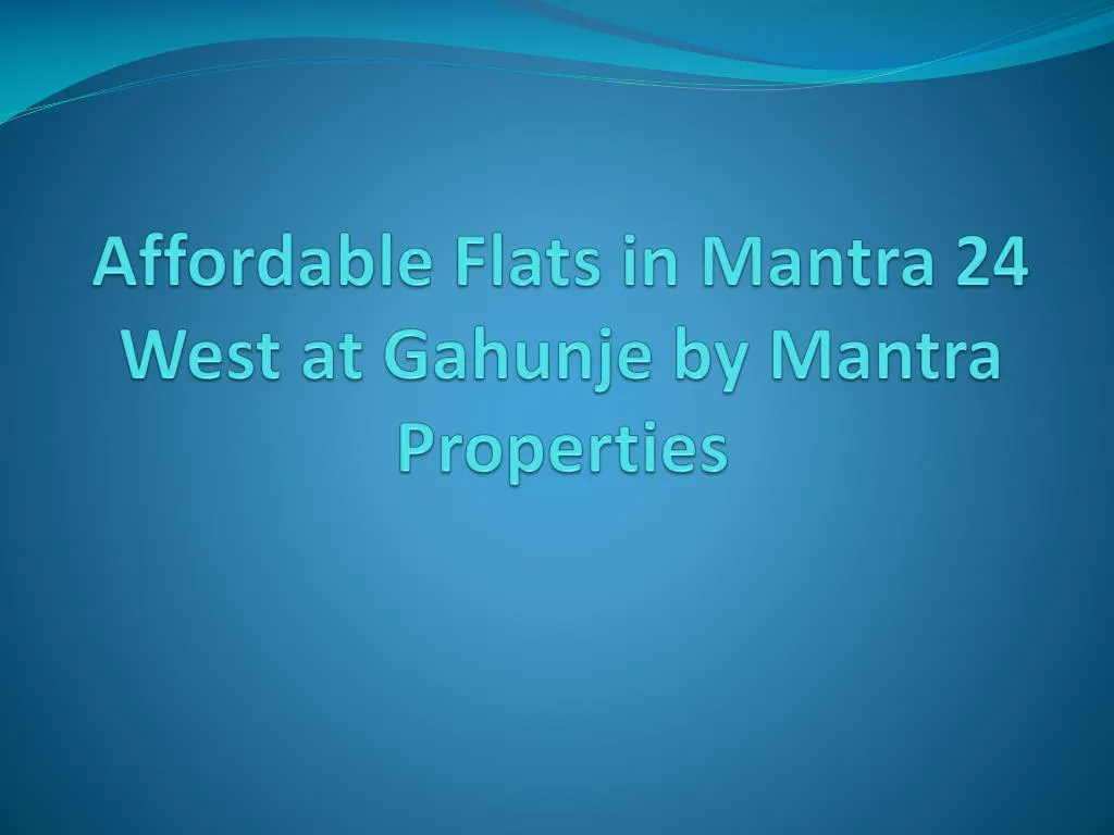 affordable flats in mantra 24 west at gahunje by mantra properties