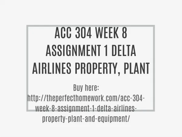 ACC 304 WEEK 8 ASSIGNMENT 1 DELTA AIRLINES PROPERTY, PLANT, AND EQUIPMENT