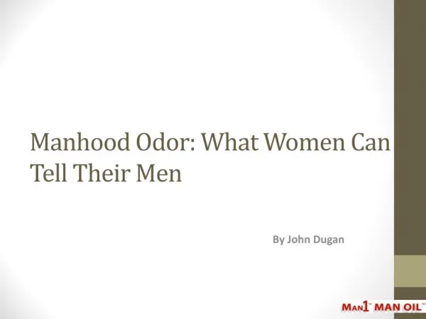 Manhood Odor: What Women Can Tell Their Men