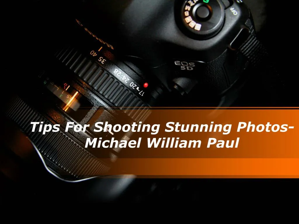 tips for shooting stunning photos michael william paul