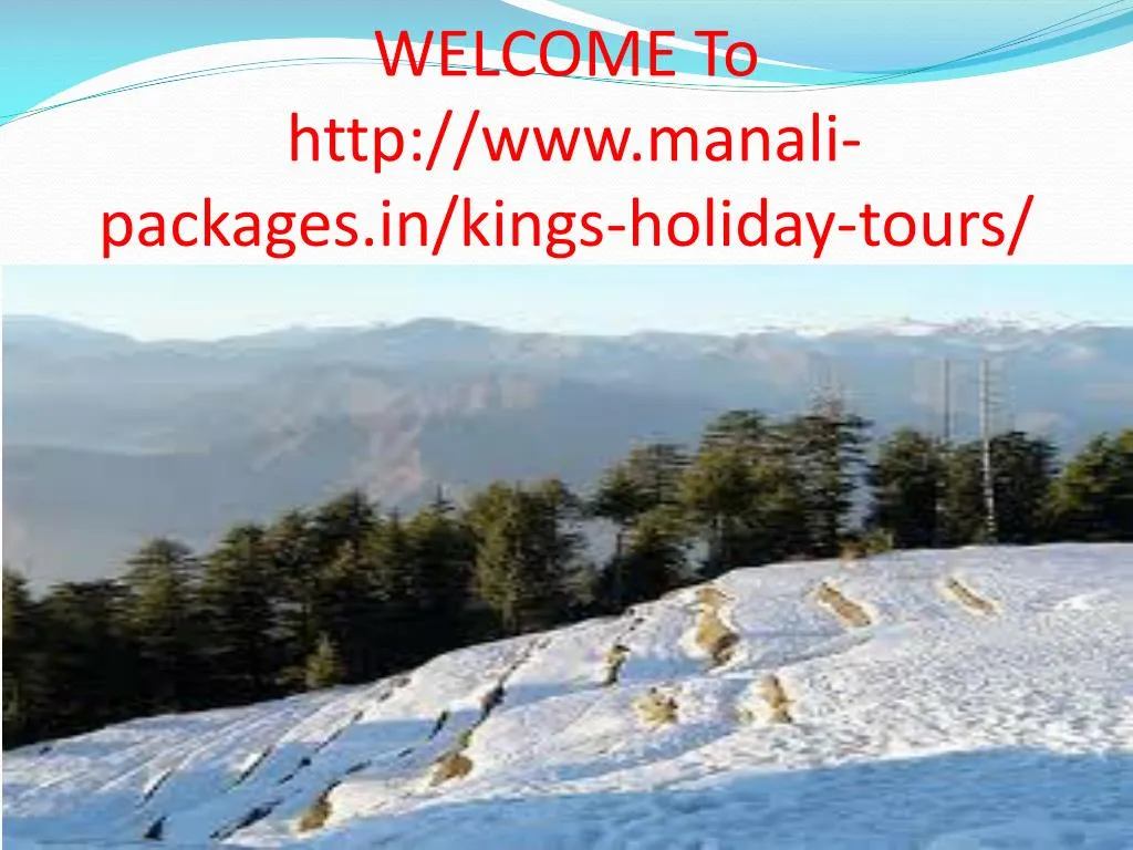 welcome to http www manali packages in kings holiday tours