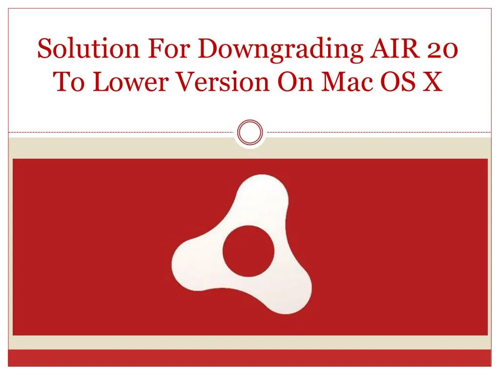 solution for downgrading air 20 to lower version on mac os x