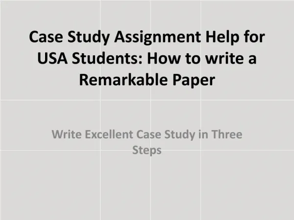 Case Study Assignment Help for USA Students: How to write a Remarkable Paper