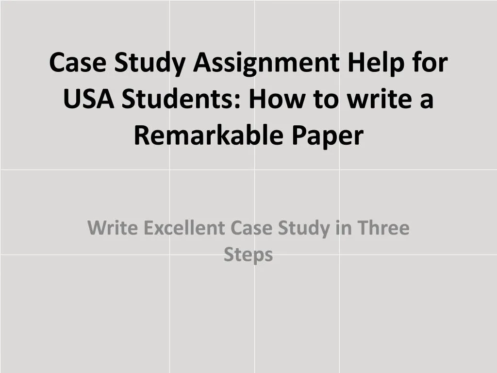 case study assignment help for usa students how to write a remarkable paper