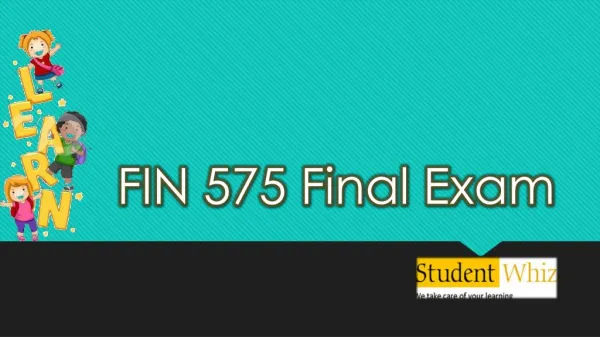 FIN 575 Final Exam - FIN 575 Final Exam Answers | Studentwhiz.com
