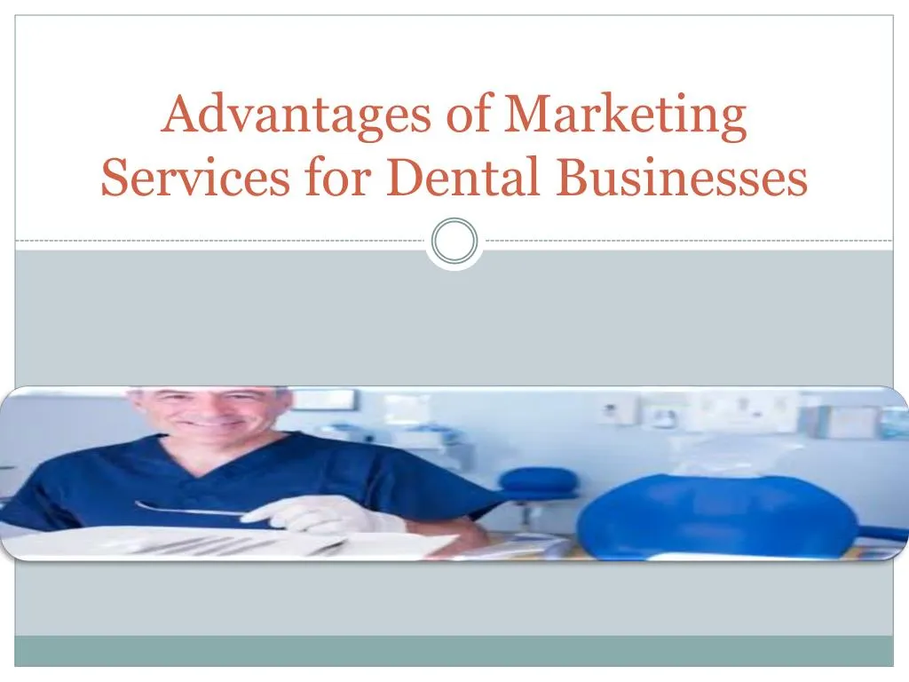 advantages of marketing services for dental businesses