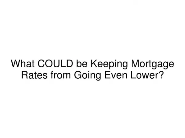 What COULD be Keeping Mortgage Rates from Going Even Lower?