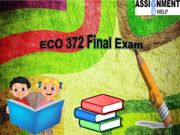 Assignment E Help: ECO 372 Final Exam | ECO 372 Final Exam Question and Answers