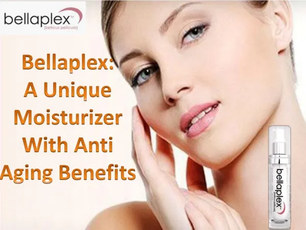 Bellaplex: A Unique Moisturizer With Anti Aging Benefits