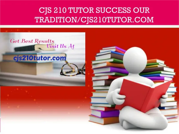 CJS 210 TUTOR Success Our Tradition/cjs210tutor.com