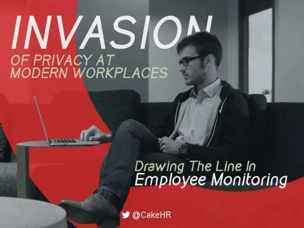 Invasion Of Privacy At Modern Workplaces: Pros & Cons Of Employee Monitoring