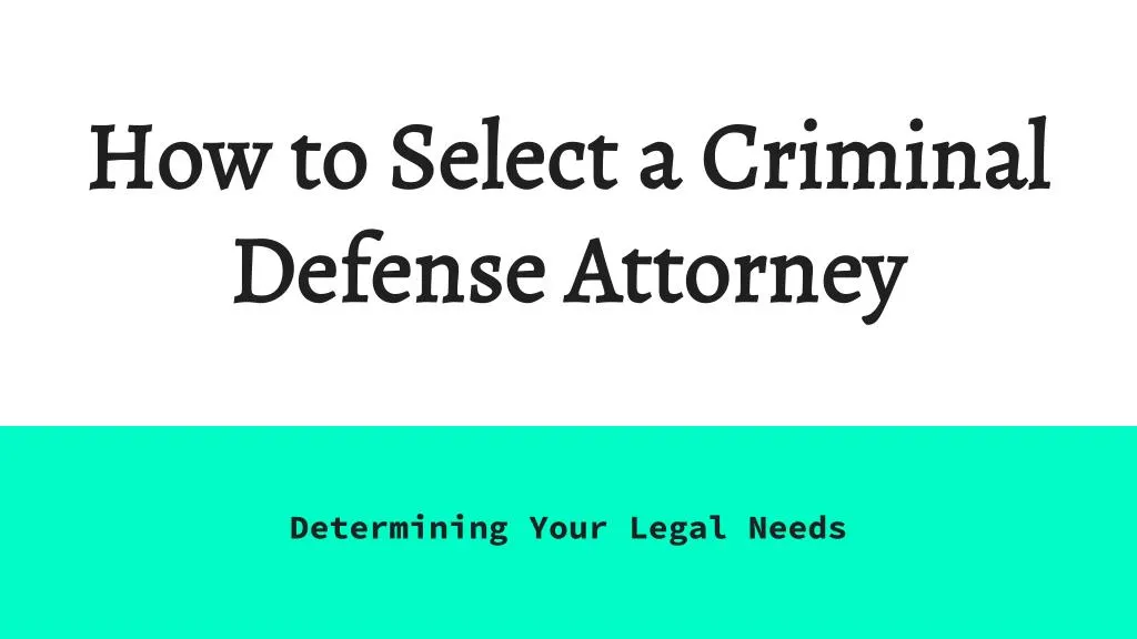 how to select a criminal defense attorney