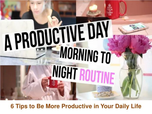 6 Tips to Be More Productive in Your Daily Life