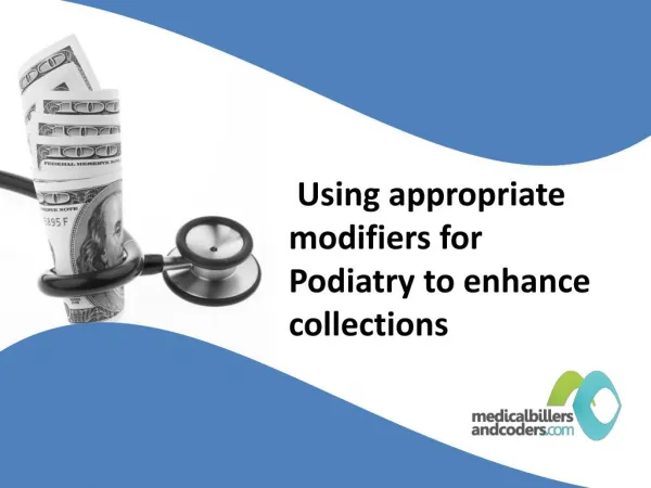 Using appropriate modifiers for Podiatry to enhance collections
