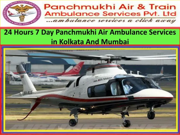 24 Hours 7 Day Panchmukhi Air Ambulance Services in Kolkata and Mumbai