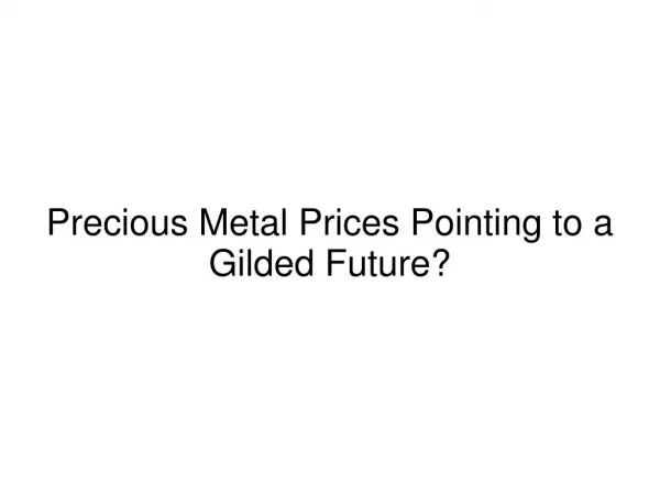 Precious Metal Prices Pointing to a Gilded Future?