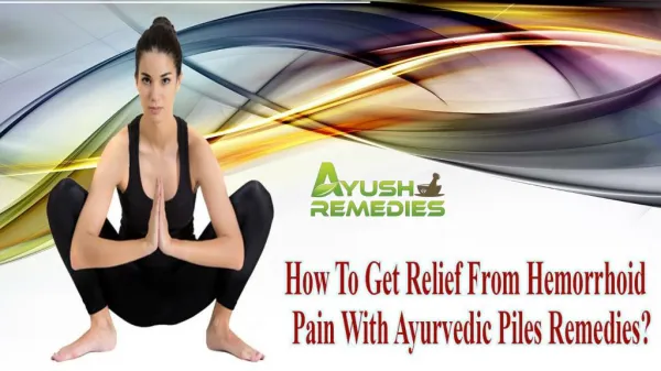 How To Get Relief From Hemorrhoid Pain With Ayurvedic Piles Remedies?